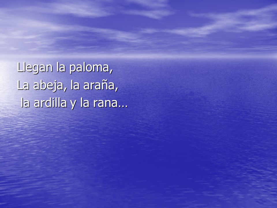Llegan la paloma, La abeja, la araña, la ardilla y la rana…