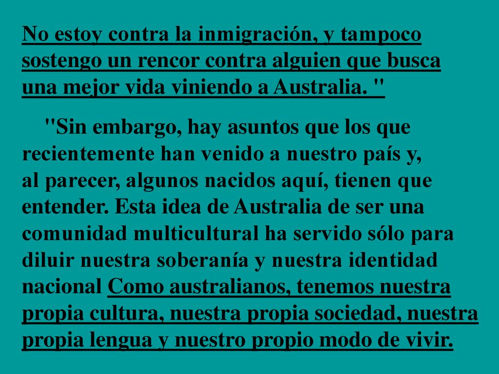 No estoy contra la inmigración, y tampoco sostengo un rencor contra alguien que busca una mejor vida viniendo a Australia.