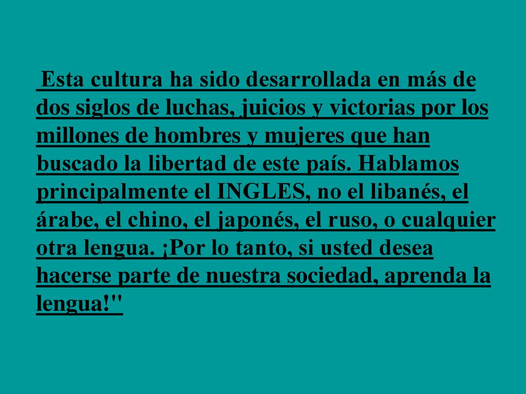 Esta cultura ha sido desarrollada en más de dos siglos de luchas, juicios y victorias por los millones de hombres y mujeres que han buscado la libertad de este país.
