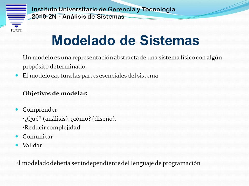 Modelado de Sistemas Un modelo es una representación abstracta de una sistema físico con algún. propósito determinado.