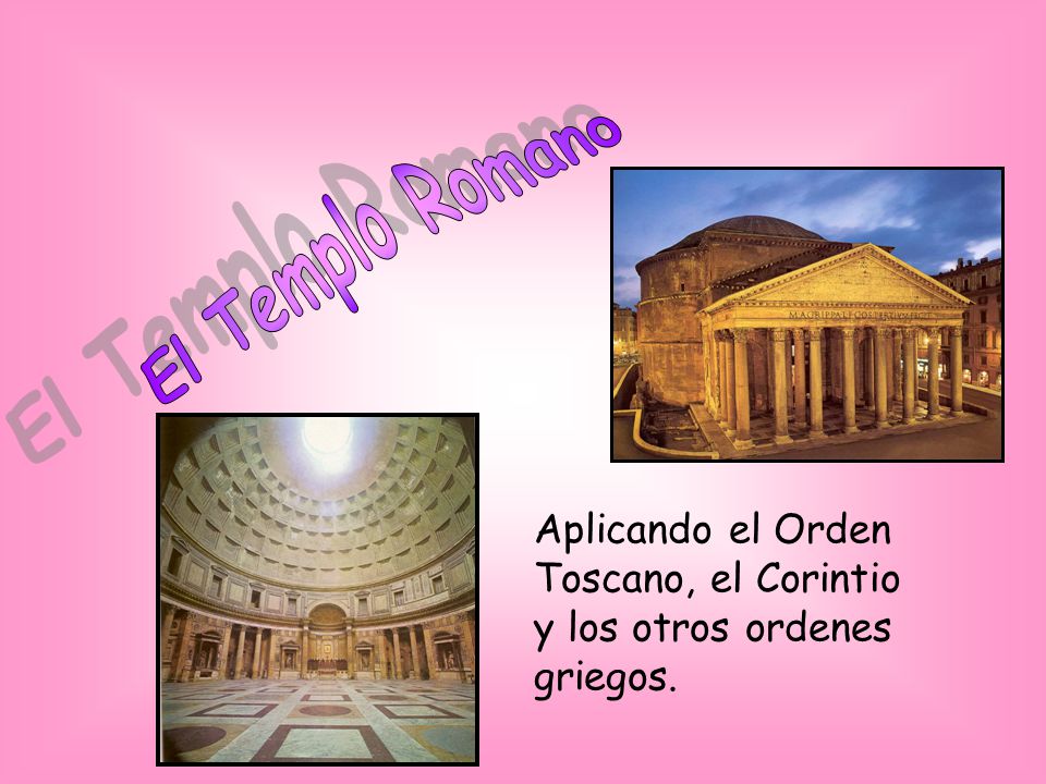 El Templo Romano Aplicando el Orden Toscano, el Corintio y los otros ordenes griegos.