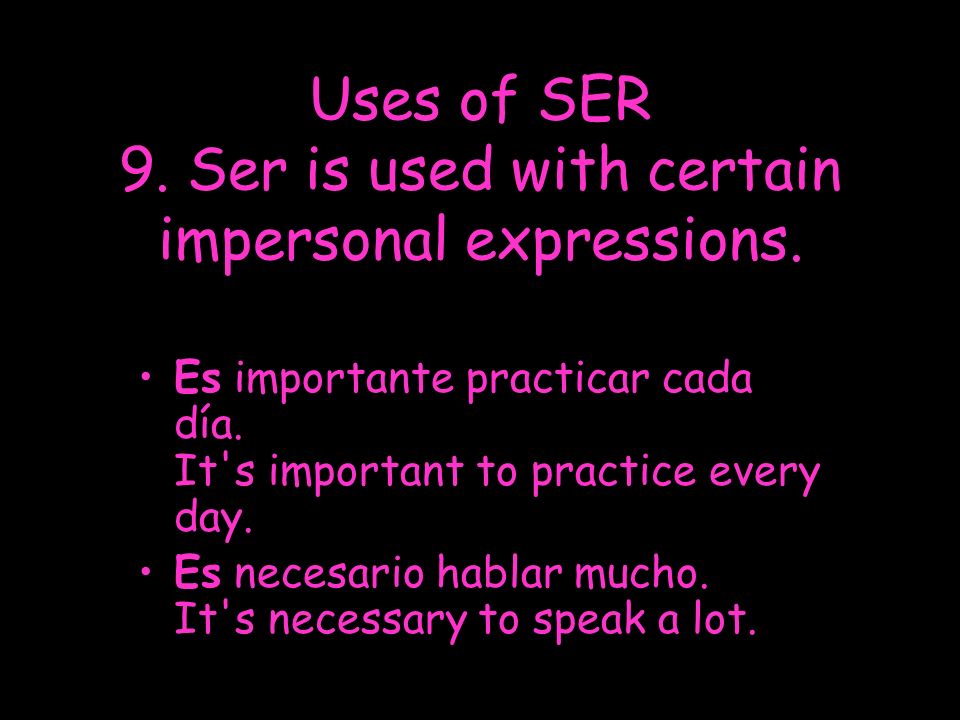 Uses of SER 9. Ser is used with certain impersonal expressions.