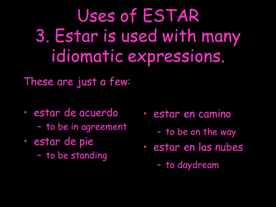 Uses of ESTAR 3. Estar is used with many idiomatic expressions.