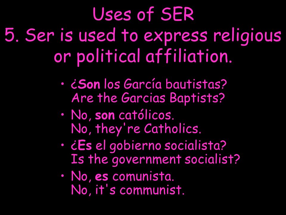 Uses of SER 5. Ser is used to express religious or political affiliation.
