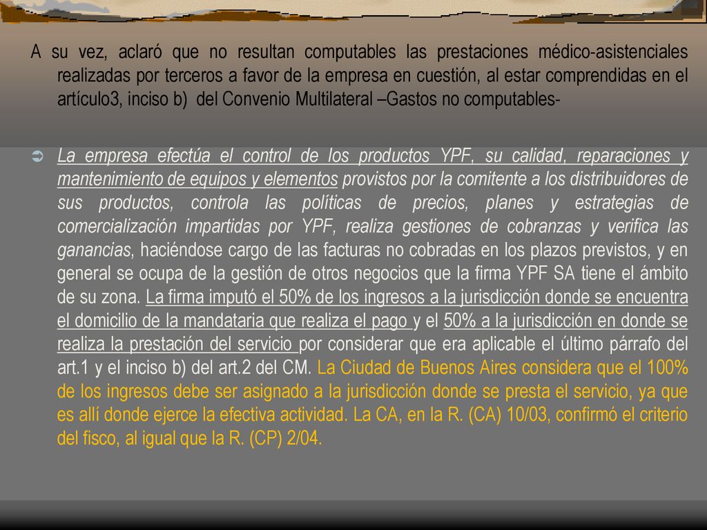A su vez, aclaró que no resultan computables las prestaciones médico-asistenciales realizadas por terceros a favor de la empresa en cuestión, al estar comprendidas en el artículo3, inciso b) del Convenio Multilateral –Gastos no computables-