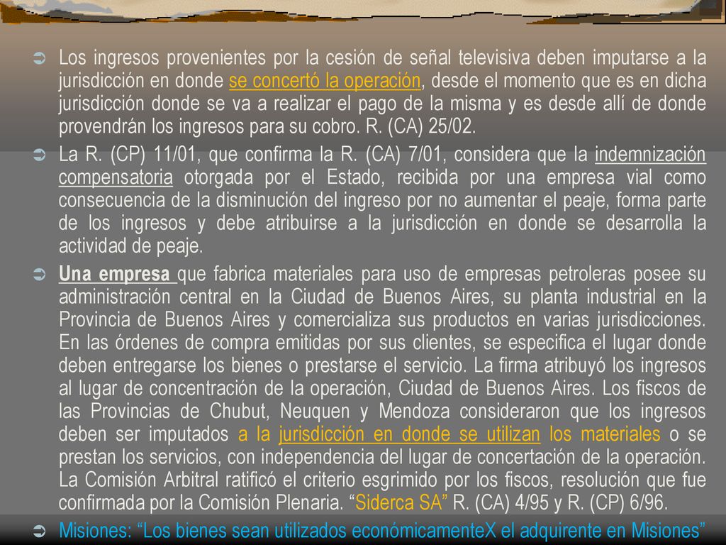 Los ingresos provenientes por la cesión de señal televisiva deben imputarse a la jurisdicción en donde se concertó la operación, desde el momento que es en dicha jurisdicción donde se va a realizar el pago de la misma y es desde allí de donde provendrán los ingresos para su cobro. R. (CA) 25/02.