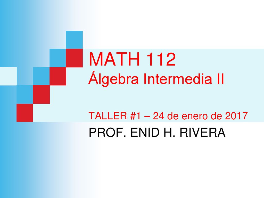 MATH 112 Álgebra Intermedia II TALLER #1 – 24 de enero de 2017