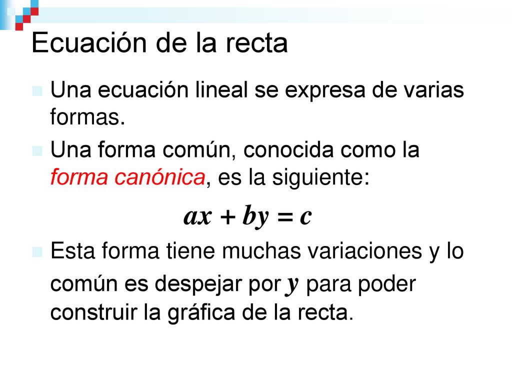 Ecuación de la recta Una ecuación lineal se expresa de varias formas.