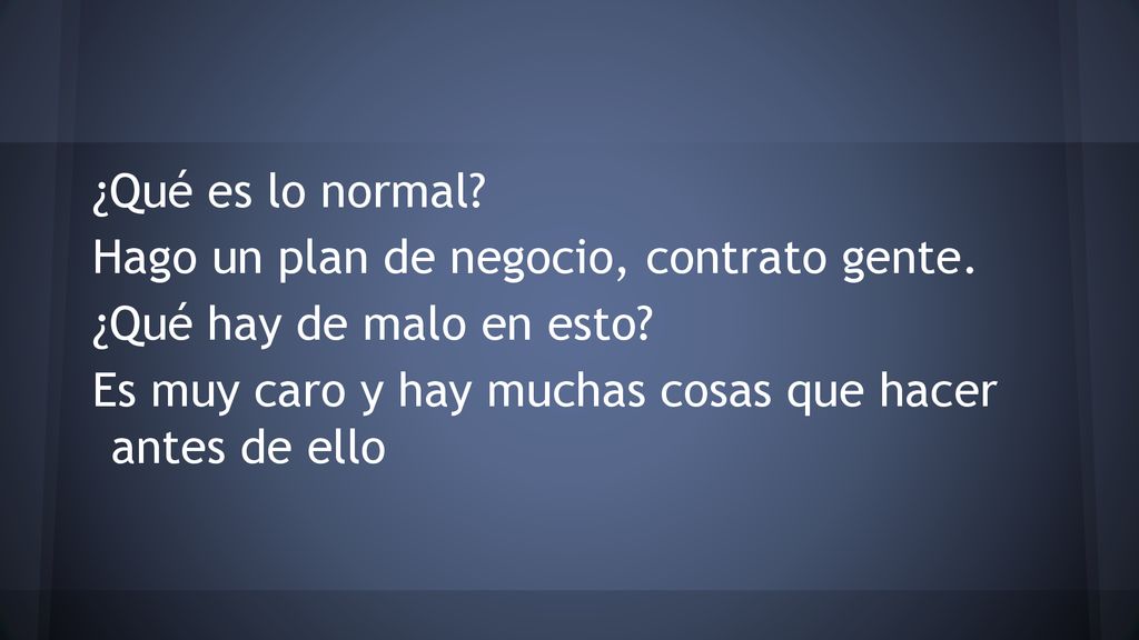 ¿Qué es lo normal. Hago un plan de negocio, contrato gente.