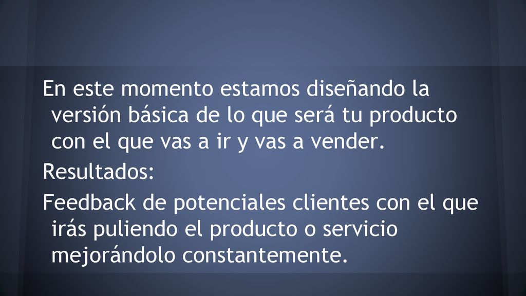En este momento estamos diseñando la versión básica de lo que será tu producto con el que vas a ir y vas a vender.