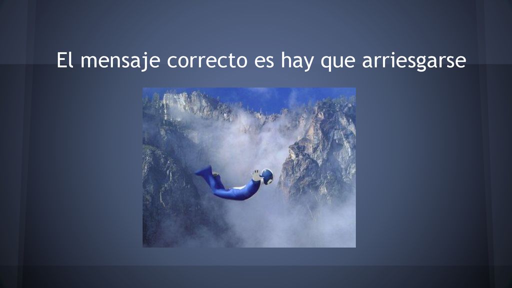 El mensaje correcto es hay que arriesgarse