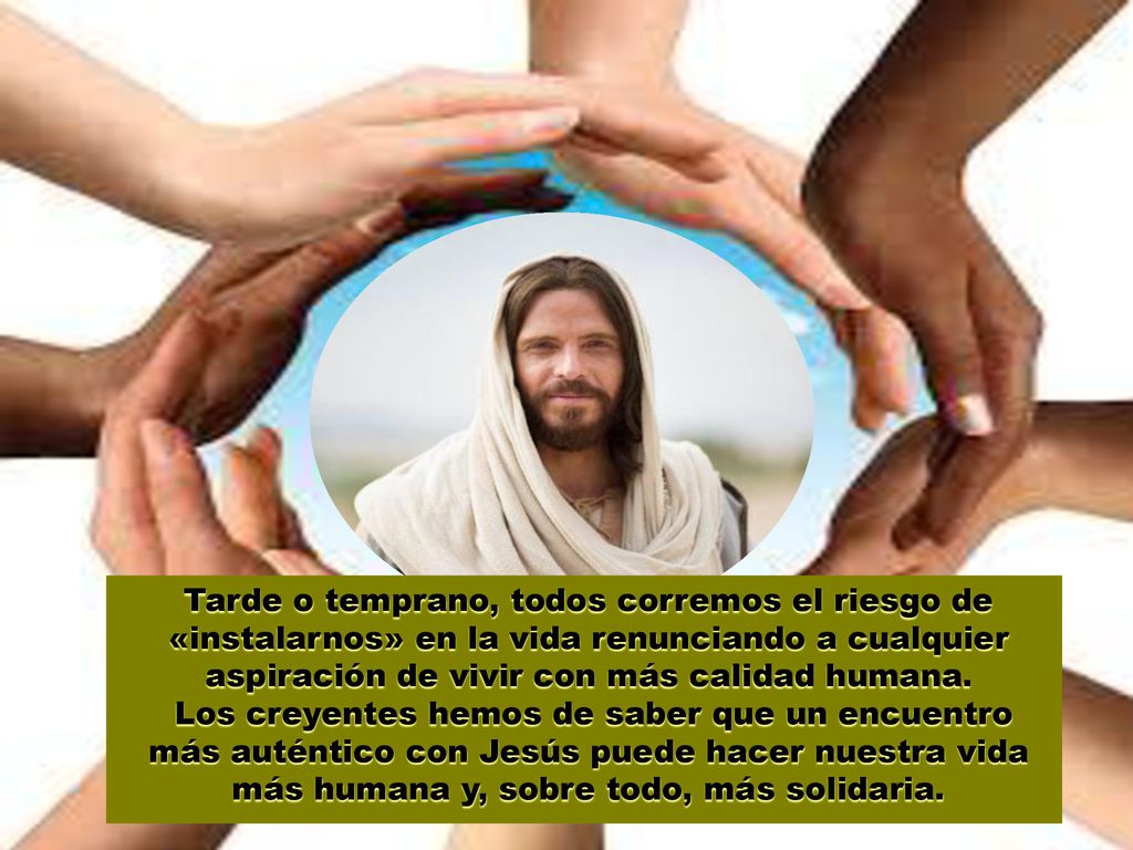 Tarde o temprano, todos corremos el riesgo de «instalarnos» en la vida renunciando a cualquier aspiración de vivir con más calidad humana.