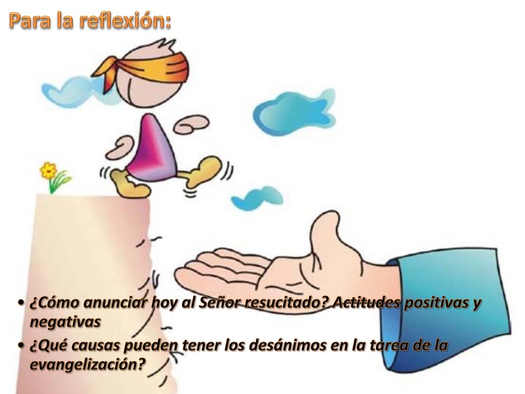 Para la reflexión: ¿Cómo anunciar hoy al Señor resucitado Actitudes positivas y negativas.