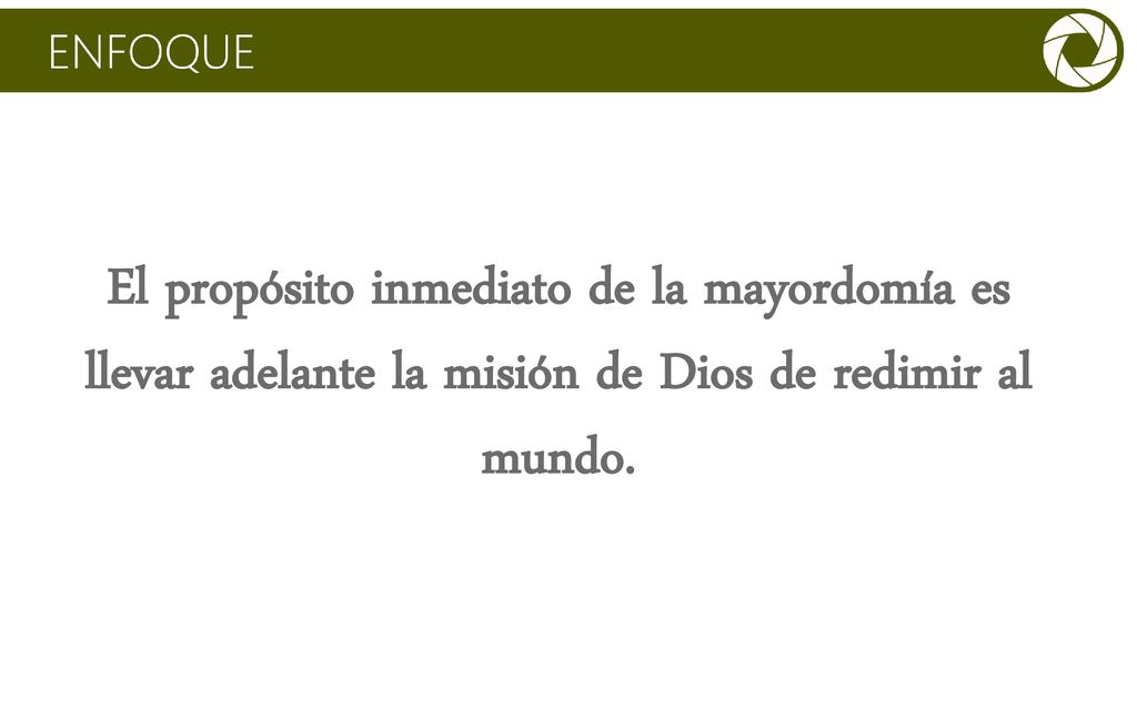 El propósito inmediato de la mayordomía es llevar adelante la misión de Dios de redimir al mundo.
