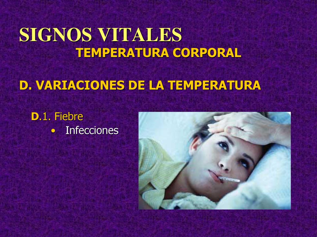 SIGNOS VITALES TEMPERATURA CORPORAL D. VARIACIONES DE LA TEMPERATURA