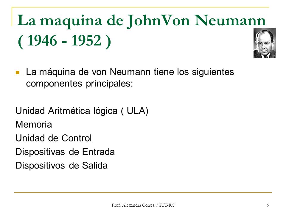 La maquina de JohnVon Neumann ( )