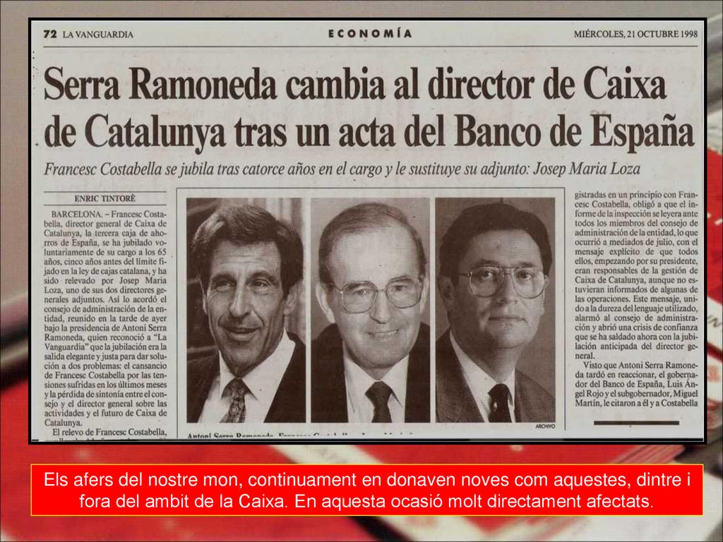 Els afers del nostre mon, continuament en donaven noves com aquestes, dintre i fora del ambit de la Caixa.