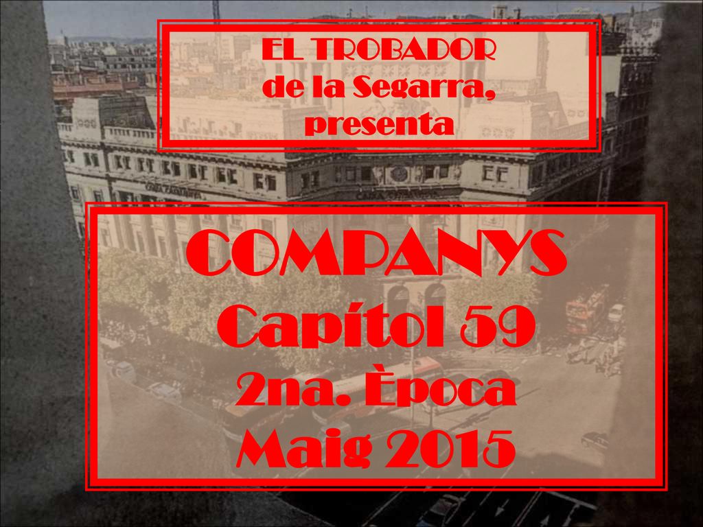 COMPANYS Capítol 59 Maig na. Època EL TROBADOR de la Segarra,