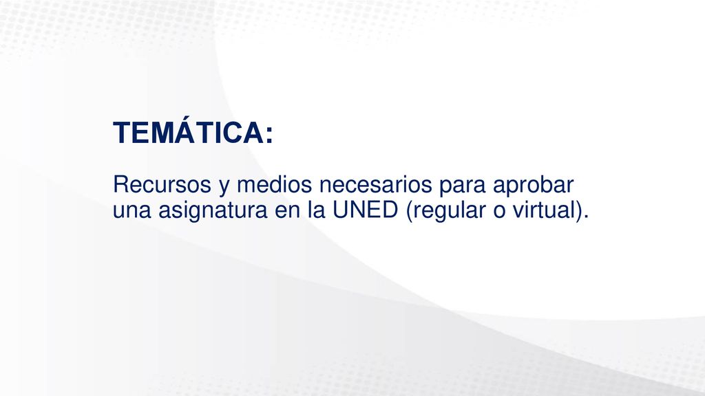 TEMÁTICA: Recursos y medios necesarios para aprobar una asignatura en la UNED (regular o virtual).