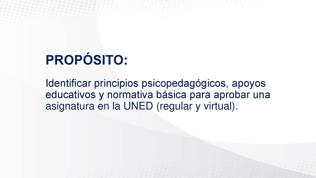 PROPÓSITO: Identificar principios psicopedagógicos, apoyos educativos y normativa básica para aprobar una asignatura en la UNED (regular y virtual).