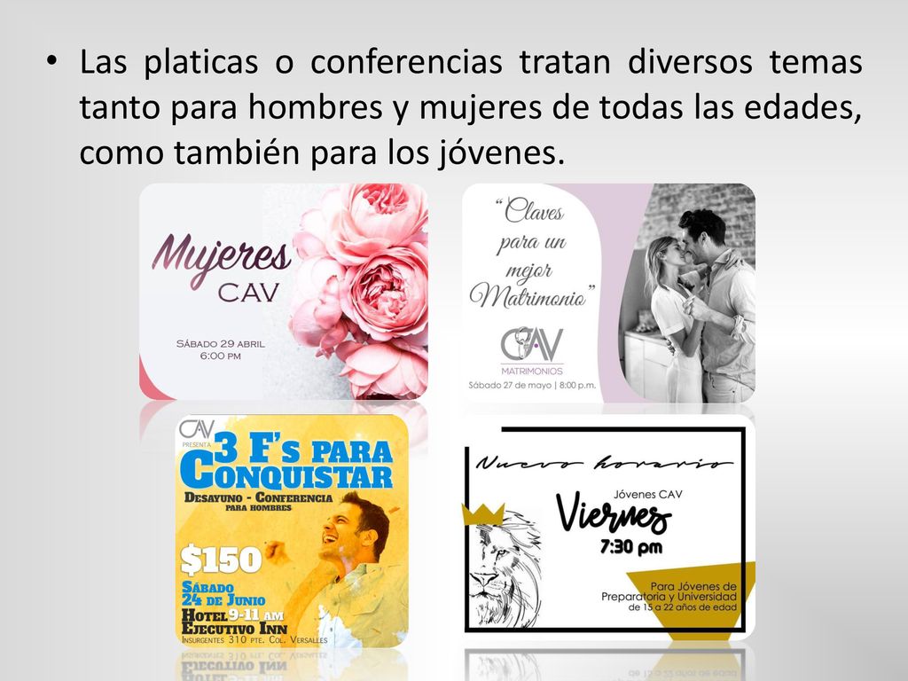 Las platicas o conferencias tratan diversos temas tanto para hombres y mujeres de todas las edades, como también para los jóvenes.