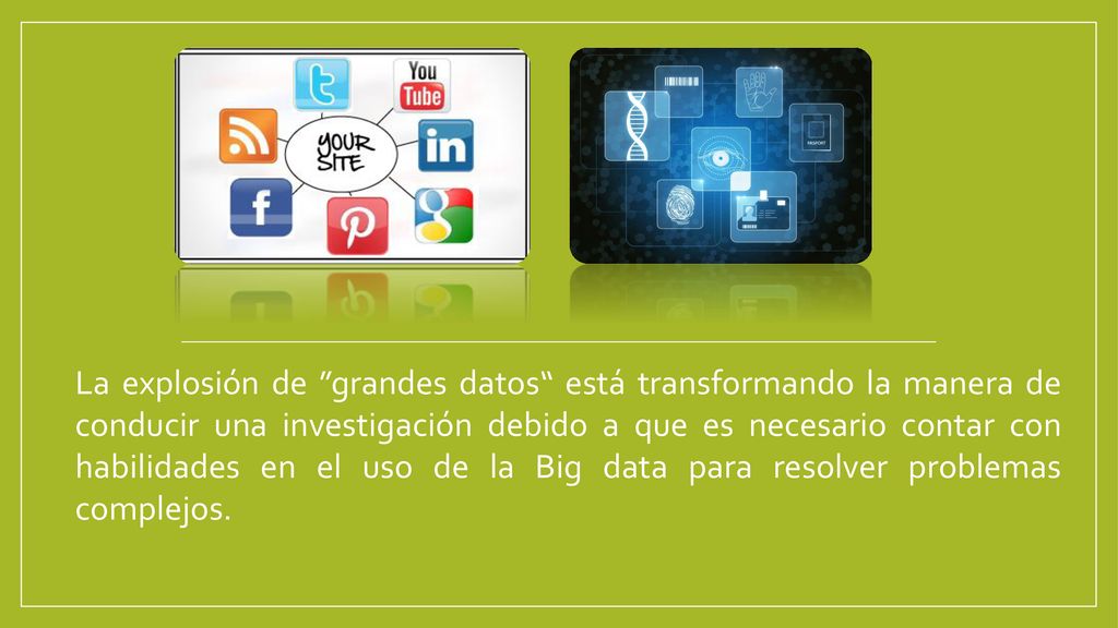 La explosión de grandes datos está transformando la manera de conducir una investigación debido a que es necesario contar con habilidades en el uso de la Big data para resolver problemas complejos.