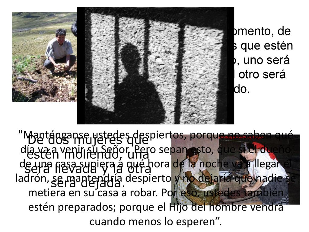 En aquel momento, de dos hombres que estén en el campo, uno será llevado y el otro será dejado.
