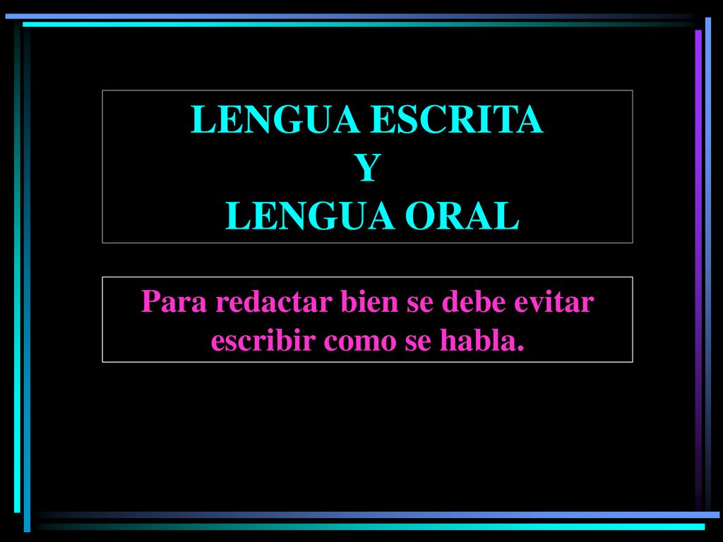 Para redactar bien se debe evitar escribir como se habla.