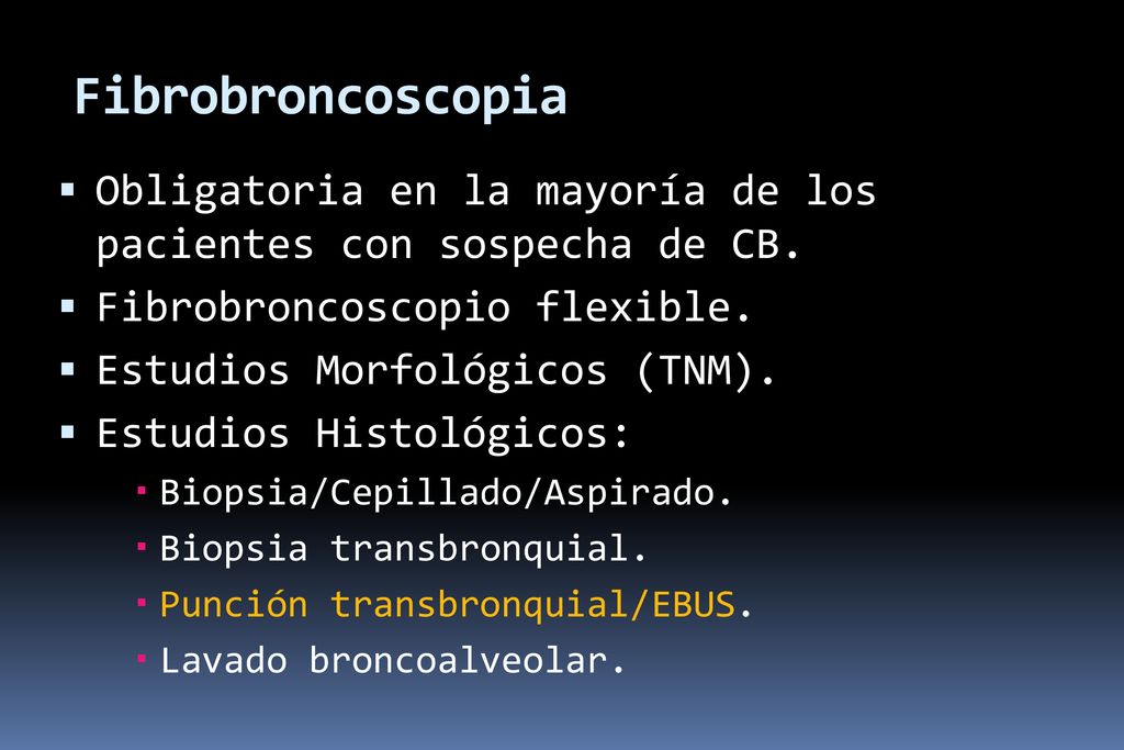 Fibrobroncoscopia Obligatoria en la mayoría de los pacientes con sospecha de CB. Fibrobroncoscopio flexible.