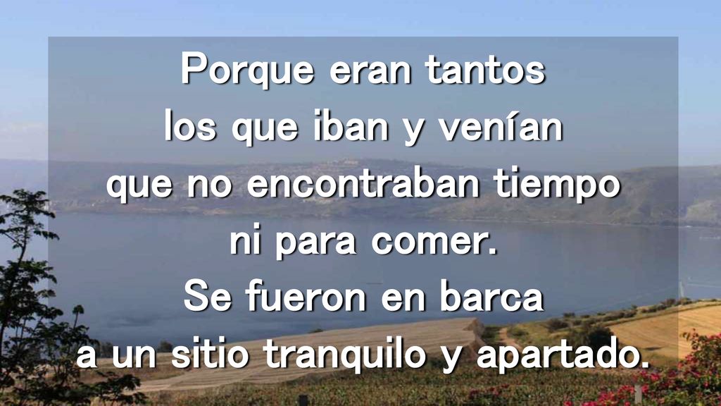 Porque eran tantos los que iban y venían que no encontraban tiempo ni para comer.