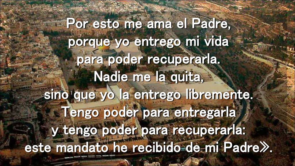 Por esto me ama el Padre, porque yo entrego mi vida para poder recuperarla.