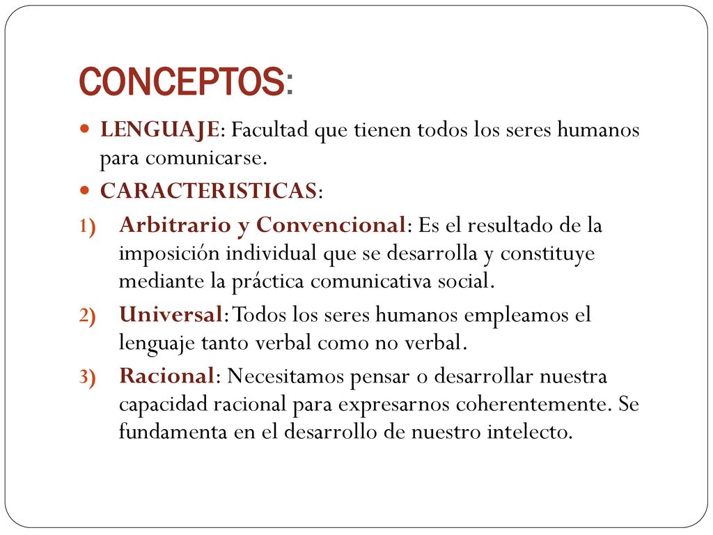 CONCEPTOS: LENGUAJE: Facultad que tienen todos los seres humanos para comunicarse. CARACTERISTICAS: