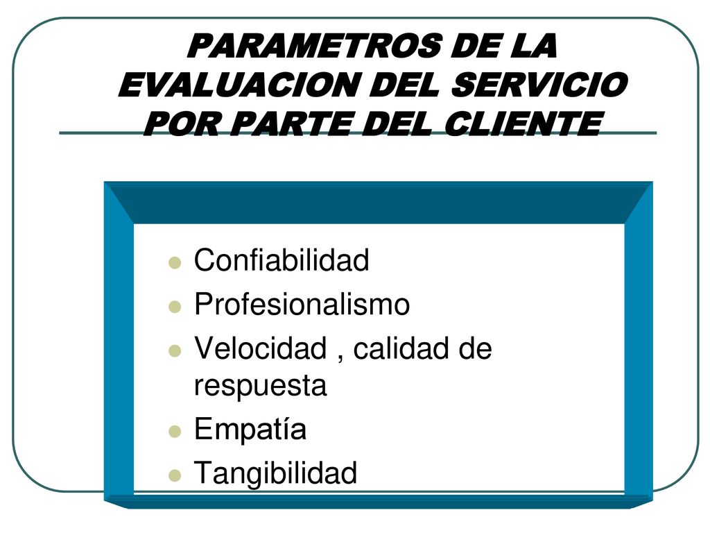 PARAMETROS DE LA EVALUACION DEL SERVICIO POR PARTE DEL CLIENTE