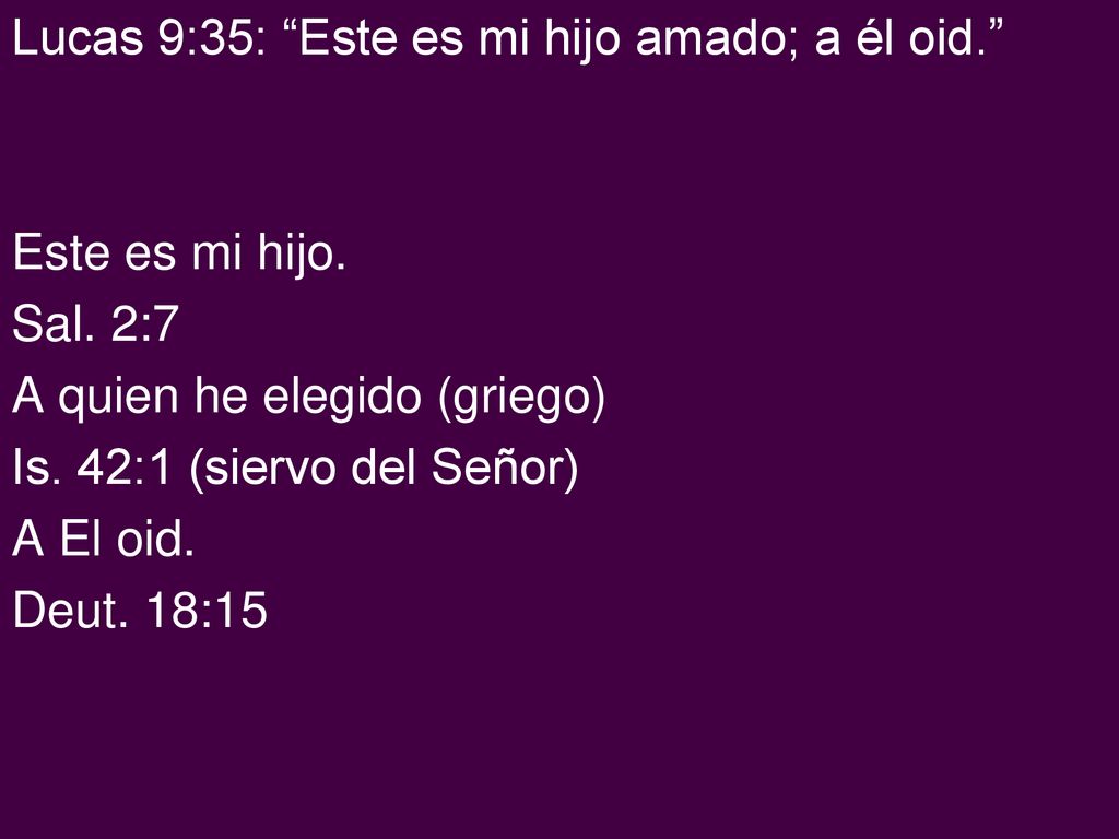Lucas 9:35: Este es mi hijo amado; a él oid. Este es mi hijo. Sal