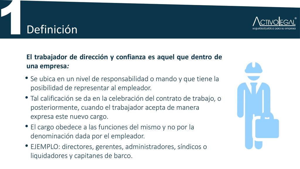 1 Definición. El trabajador de dirección y confianza es aquel que dentro de una empresa:
