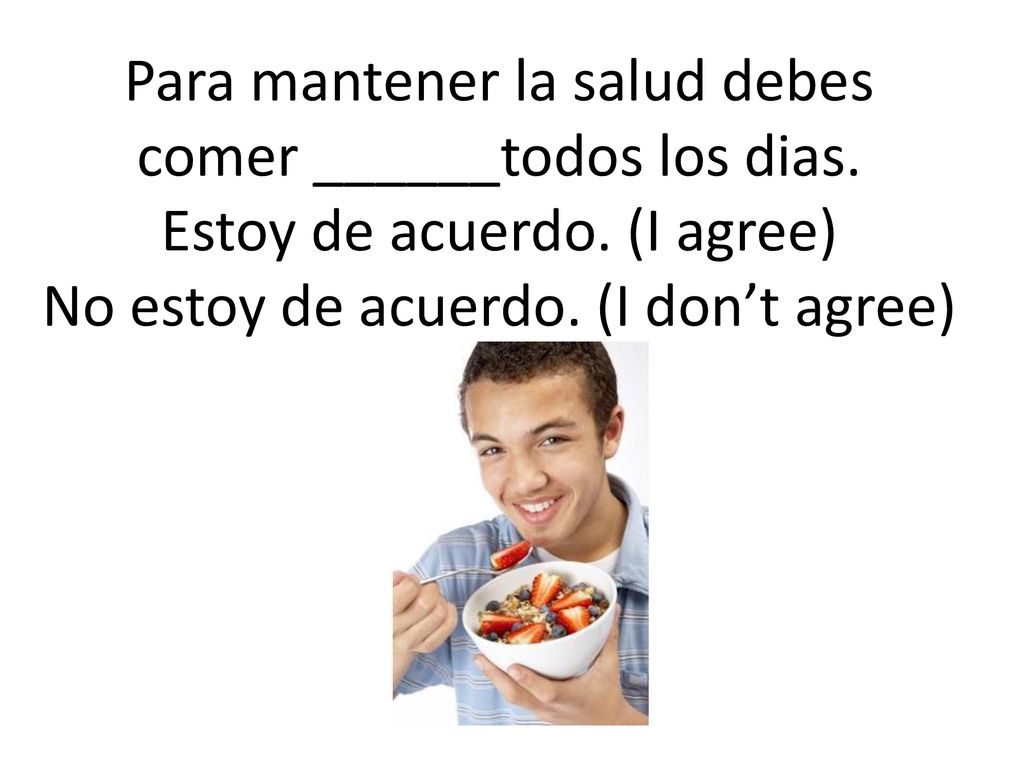 Para mantener la salud debes comer ______todos los dias