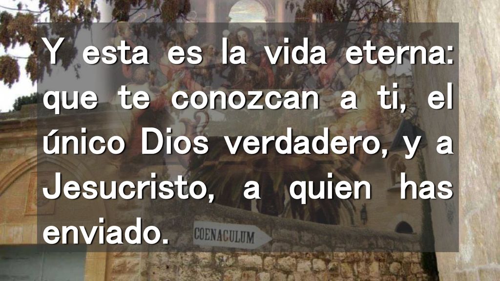 Y esta es la vida eterna: que te conozcan a ti, el único Dios verdadero, y a Jesucristo, a quien has enviado.