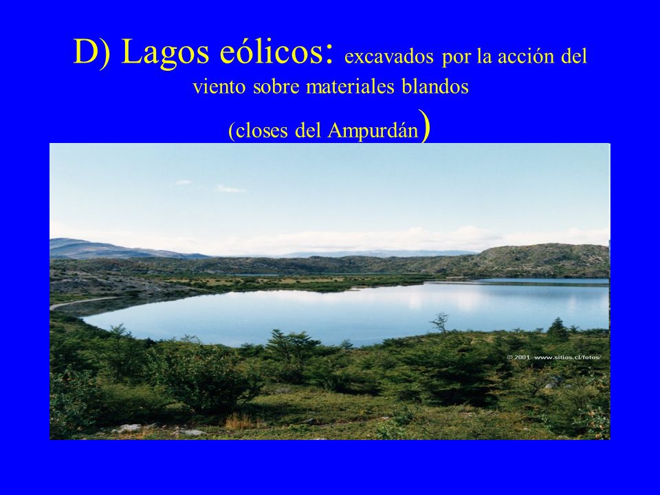 D) Lagos eólicos: excavados por la acción del viento sobre materiales blandos (closes del Ampurdán)