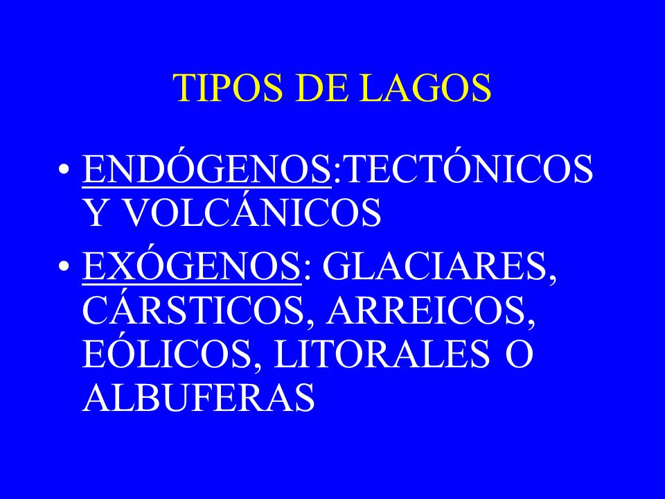TIPOS DE LAGOS ENDÓGENOS:TECTÓNICOS Y VOLCÁNICOS.