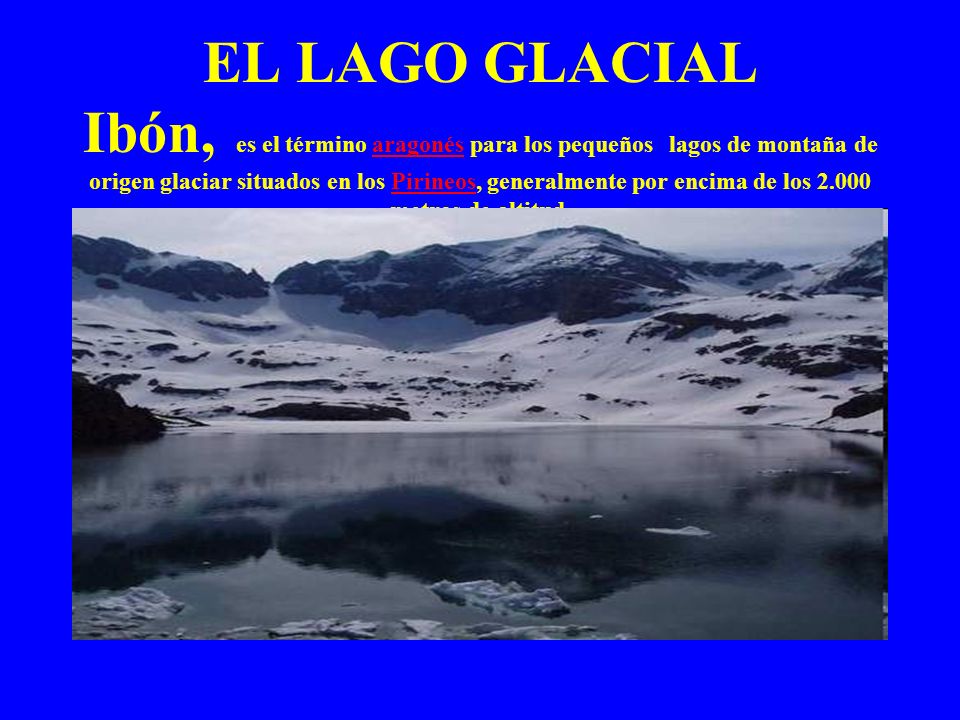 EL LAGO GLACIAL Ibón, es el término aragonés para los pequeños lagos de montaña de origen glaciar situados en los Pirineos, generalmente por encima de los metros de altitud.