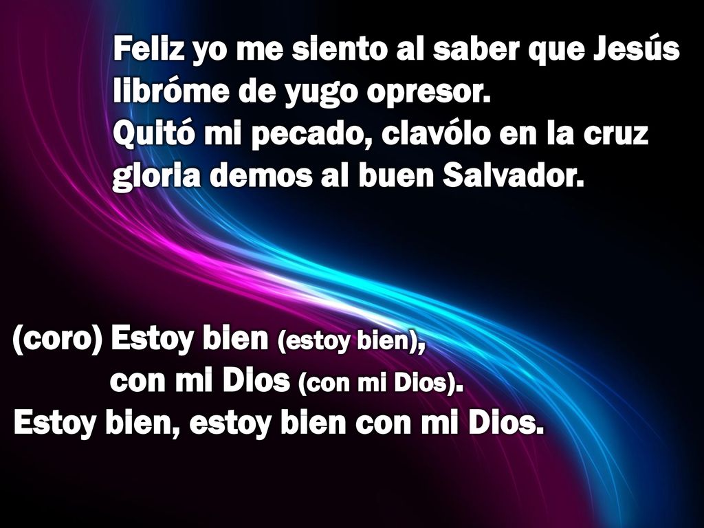Feliz yo me siento al saber que Jesús libróme de yugo opresor