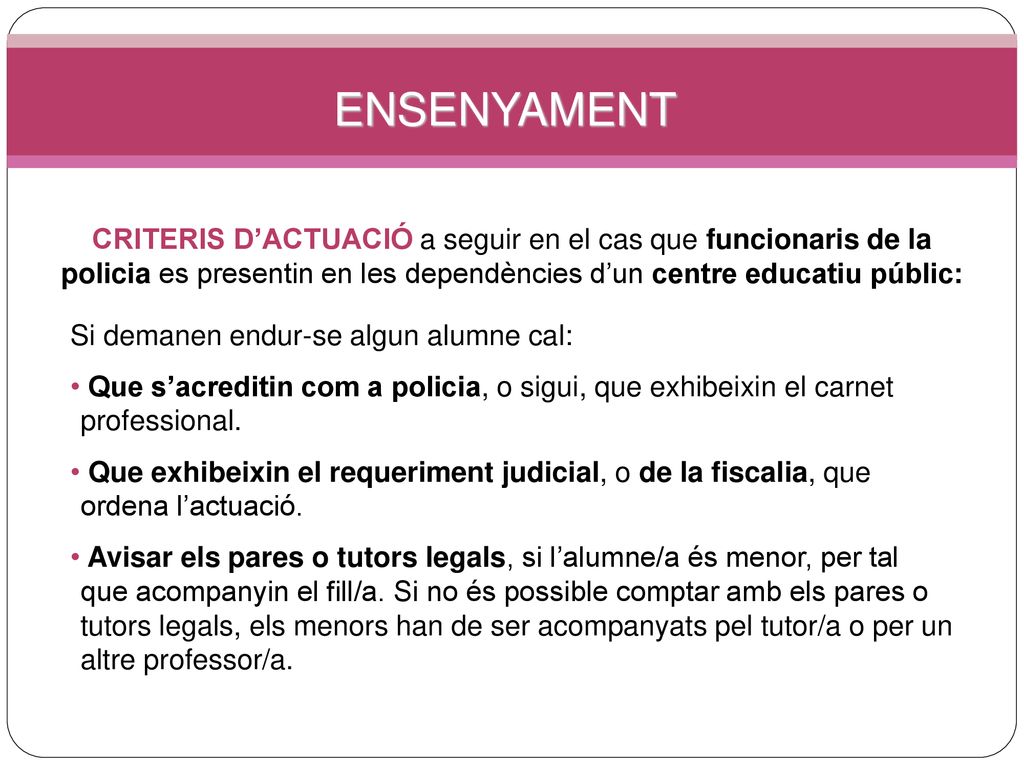 ENSENYAMENT CRITERIS D’ACTUACIÓ a seguir en el cas que funcionaris de la policia es presentin en les dependències d’un centre educatiu públic: