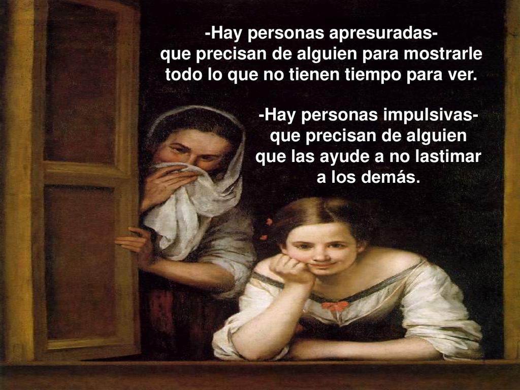 -Hay personas apresuradas- que precisan de alguien para mostrarle todo lo que no tienen tiempo para ver.