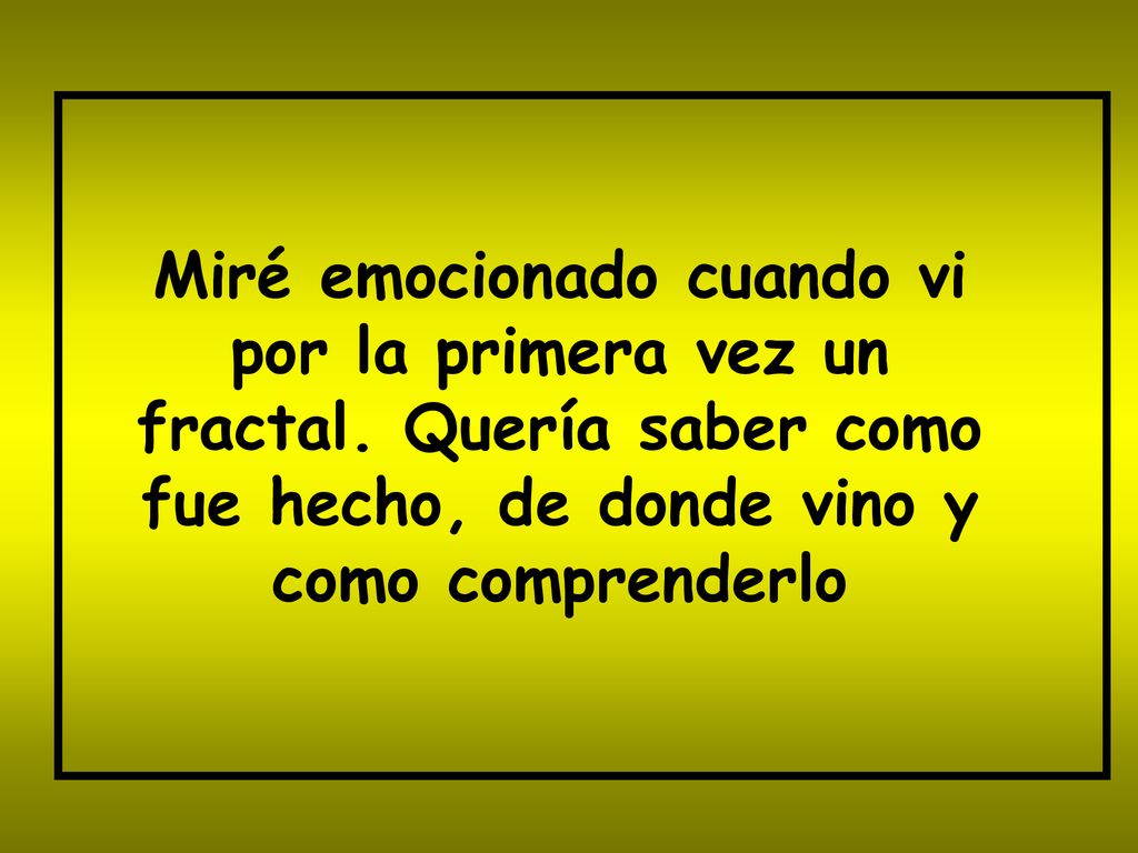 Miré emocionado cuando vi por la primera vez un fractal