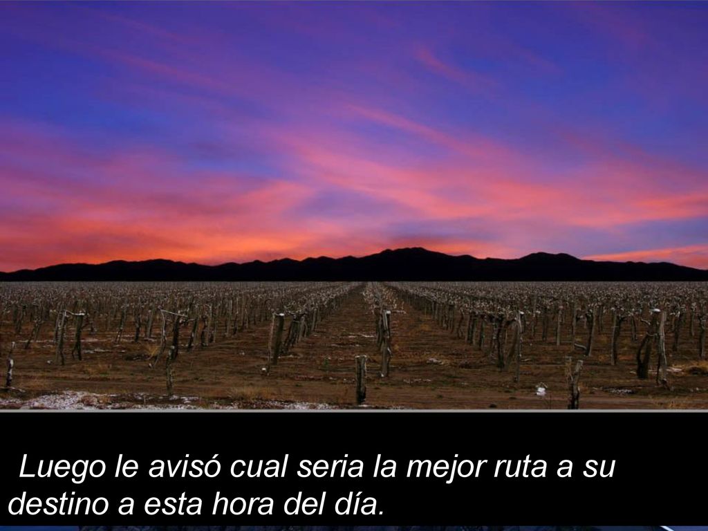 Luego le avisó cual seria la mejor ruta a su destino a esta hora del día.