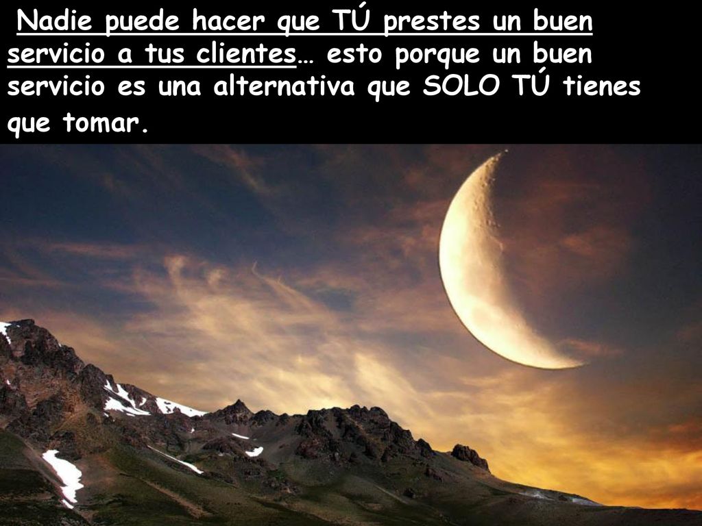Nadie puede hacer que TÚ prestes un buen servicio a tus clientes… esto porque un buen servicio es una alternativa que SOLO TÚ tienes que tomar.