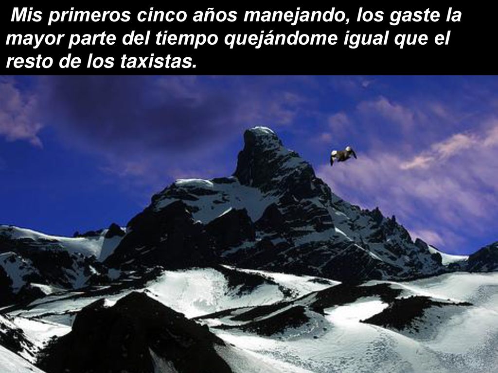 Mis primeros cinco años manejando, los gaste la mayor parte del tiempo quejándome igual que el resto de los taxistas.