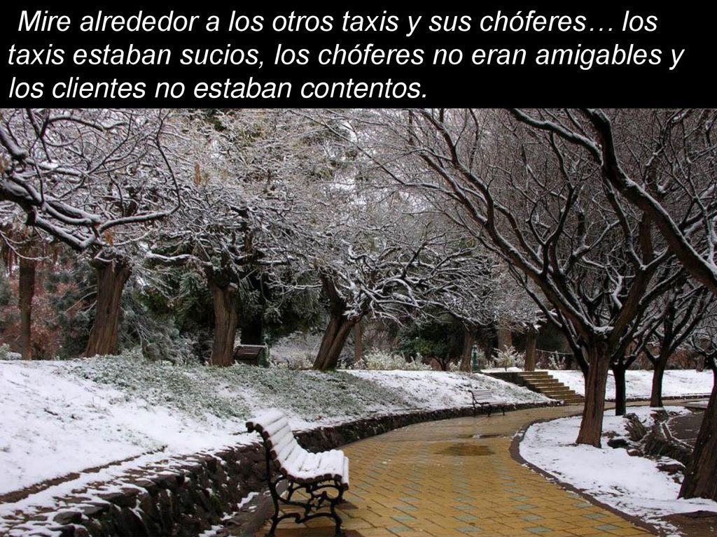 Mire alrededor a los otros taxis y sus chóferes… los taxis estaban sucios, los chóferes no eran amigables y los clientes no estaban contentos.