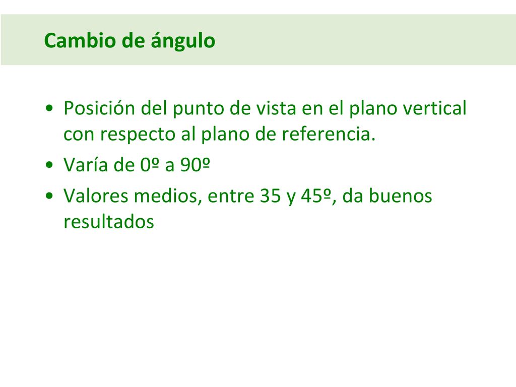 Cambio de ángulo Posición del punto de vista en el plano vertical con respecto al plano de referencia.