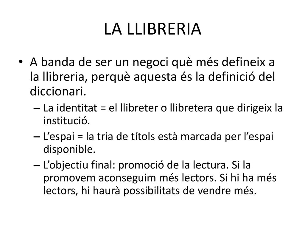 LA LLIBRERIA A banda de ser un negoci què més defineix a la llibreria, perquè aquesta és la definició del diccionari.